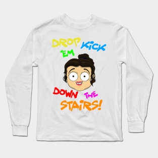 Drop kick 'em down the stairs Long Sleeve T-Shirt